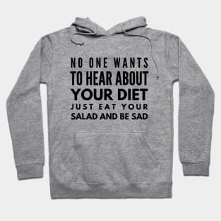 No One Wants To Hear About Your Diet Just Eat Your Salad And Be Sad - Workout Hoodie